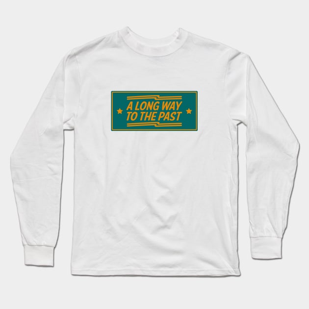 A Long Way To The Past Vintage Typography Long Sleeve T-Shirt by kindacoolbutnotreally